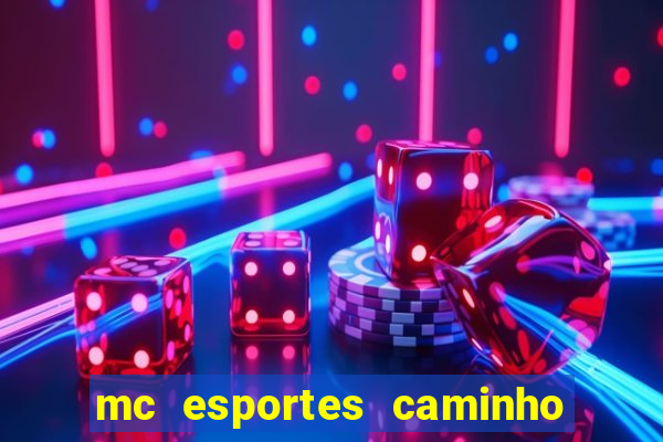 mc esportes caminho da sorte